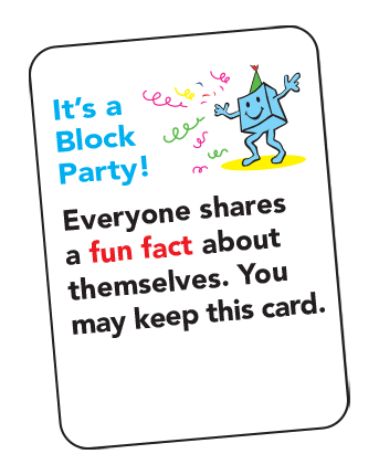 Playing card: It's a Block Party! Everyone shares a fun fact about themselves. You may keep this card.